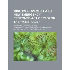 Mine Improvement and New Emergency Response Act of 2006 or the MINER 