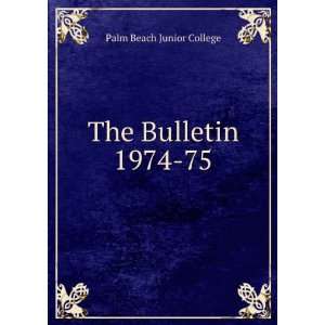  The Bulletin. 1974 75 Palm Beach Junior College Books
