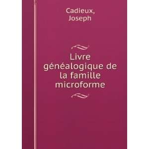   gÃ©nÃ©alogique de la famille microforme Joseph Cadieux Books