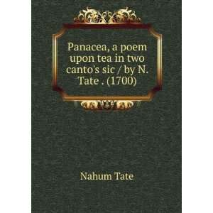   upon tea in two cantos sic / by N. Tate . (1700) Nahum Tate Books