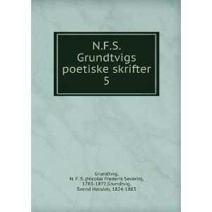 N.F.S. Grundtvigs poetiske skrifter. 5 N. F. S. (Nicolai 