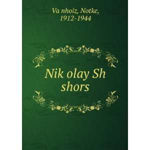  NikÌ£olay Sh shors Notke, 1912 1944 VaÄ­nhoiz Books