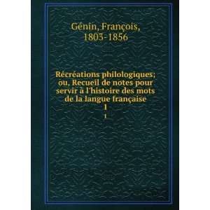   de la langue franÃ§aise. 1 FranÃ§ois, 1803 1856 GÃ©nin Books
