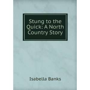 Stung to the Quick A North Country Story Isabella Banks  