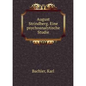   August Strindberg. Eine psychoanalytische Studie Karl Bachler Books