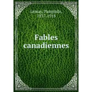  Fables canadiennes Pamphile, 1837 1918 Lemay Books