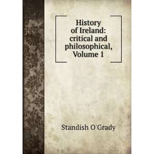   Ireland Critical and Philosophical, Volume 1 Standish OGrady Books