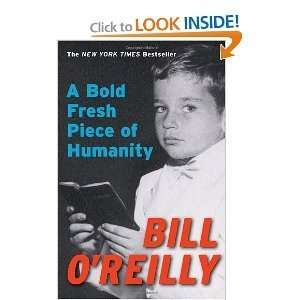  A Bold Fresh Piece of Humanity [Paperback] BILL OREILLY Books
