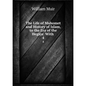   of Islam, to the Era of the Hegira With . 4 William Muir Books