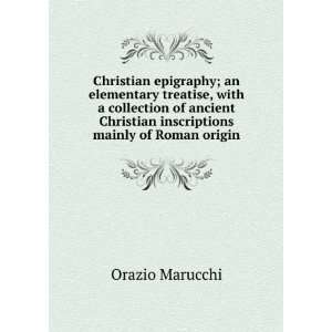   Christian inscriptions mainly of Roman origin Orazio Marucchi Books