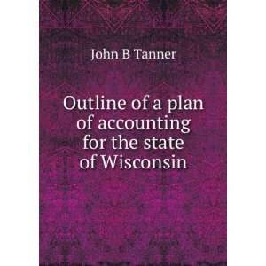 Outline of a plan of accounting for the state of Wisconsin
