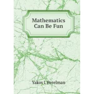  Mathematics Can Be Fun Yakov I. Perelman Books