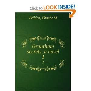  Grantham secrets, a novel. 1 Phoebe M Feilden Books