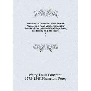   his court;. 4 Louis Constant, 1778 1845,Pinkerton, Percy Wairy Books
