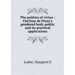 The politics of virtue  Chritine de Pizans gendered body politic and 