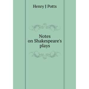  Notes on Shakespeares plays Henry J Potts Books