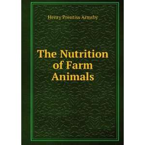    The Nutrition of Farm Animals Henry Prentiss Armsby Books