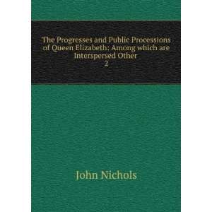  The Progresses and Public Processions of Queen Elizabeth 