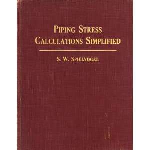    Piping Stress Calculations Simplified S. W. Spielvogel Books