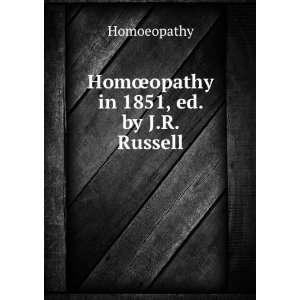    HomÅopathy in 1851, ed. by J.R. Russell Homoeopathy Books