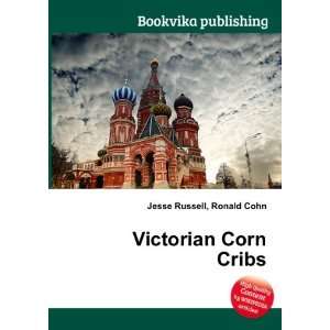  Victorian Corn Cribs Ronald Cohn Jesse Russell Books