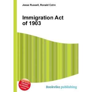  Immigration Act of 1903 Ronald Cohn Jesse Russell Books