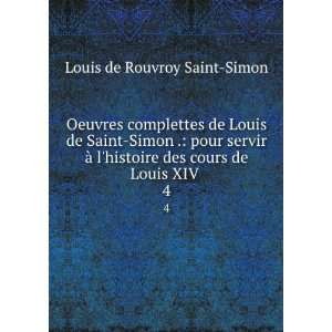   des cours de Louis XIV . 4 Louis de Rouvroy Saint Simon Books