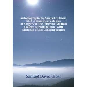  Autobiography of Samuel D. Gross, M.D. . Emeritus 