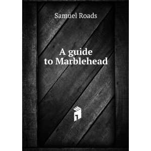  A guide to Marblehead Samuel Roads Books