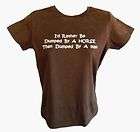 LADIES HORSE T SHIRT SLIM FIT ID RATHER BE DUMPED BY A HORSE #8 