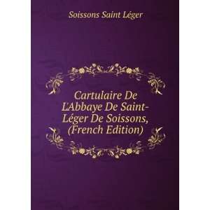   LÃ©ger De Soissons, (French Edition) Soissons Saint LÃ©ger Books
