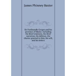   granted to him, his will, and his letters James Phinney Baxter Books