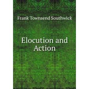  Elocution and action, Frank Townsend. Southwick Books