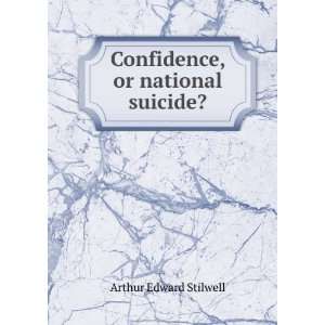    Confidence, or national suicide? Arthur Edward Stilwell Books