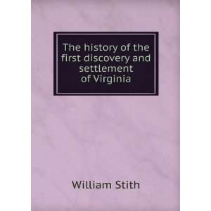   the first discovery and settlement of Virginia William Stith Books