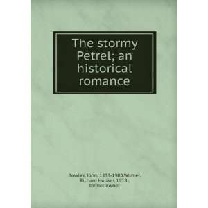    The stormy Petrel  an historical romance, John Bowles Books