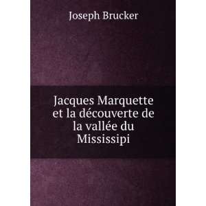 Jacques Marquette et la dÃ©couverte de la vallÃ©e du Mississipi 