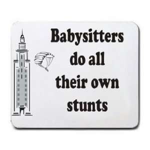    Babysitters do all their own stunts Mousepad
