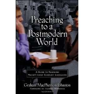  Preaching to a Postmodern World A Guide to Reaching 