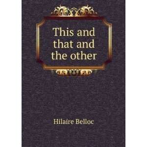 This and that and the other Hilaire Belloc  Books