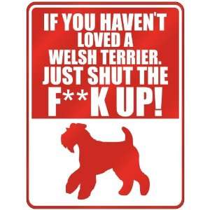  New  If U Havent Loved A Welsh Terrier , Just Shut The 