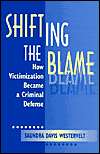 Shifting the Blame How Victimization Became a Criminal Defense 