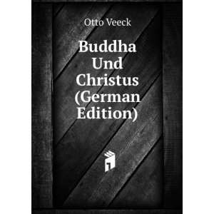 Buddha Und Christus (German Edition) Otto Veeck  Books