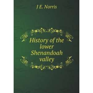  History of the lower Shenandoah valley J E. Norris Books