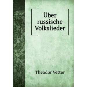  Ã?ber russische Volkslieder Theodor Vetter Books