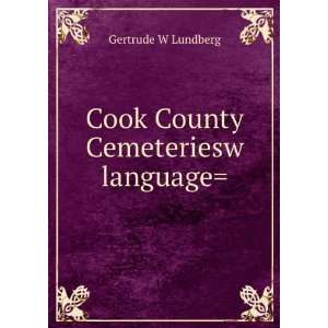 Cook County Cemeteriesw language Gertrude W Lundberg  