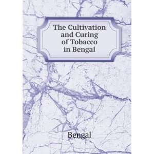    The Cultivation and Curing of Tobacco in Bengal Bengal Books