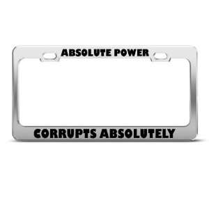 Absolute Power Corrupts Absolutely Humor Funny Metal license plate 