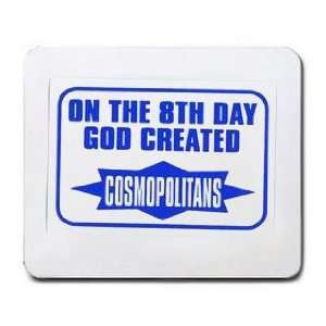    ON THE 8TH DAY GOD CREATED COSMOPOLITANS Mousepad