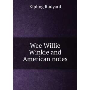    Wee Willie Winkie and American notes Kipling Rudyard Books